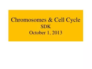 Chromosomes &amp; Cell Cycle SDK October 1, 2013