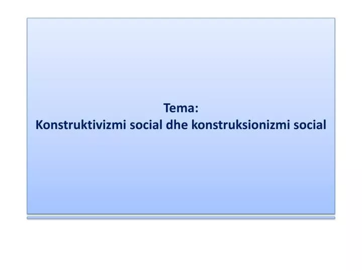 t ema konstruktivizmi social dhe konstruksionizmi social
