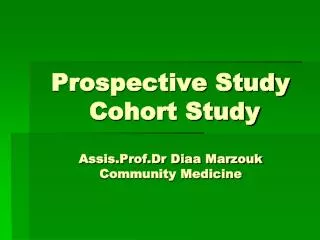 Prospective Study Cohort Study Assis.Prof.Dr Diaa Marzouk Community Medicine