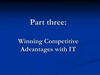 Part three: Winning Competitive Advantages with IT