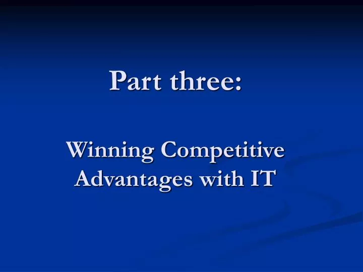 part three winning competitive advantages with it
