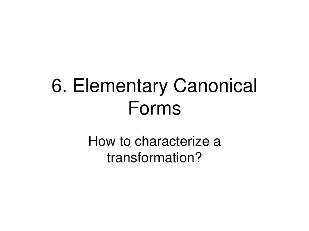 PPT - 6. Elementary Canonical Forms PowerPoint Presentation, free ...