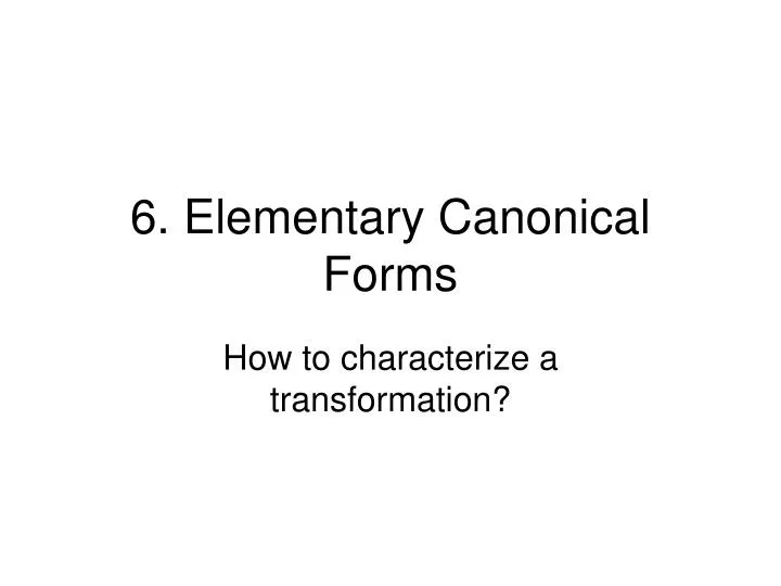 6 elementary canonical forms