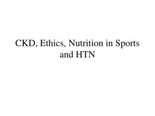 CKD, Ethics, Nutrition in Sports and HTN
