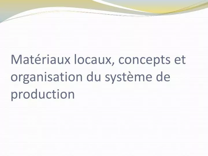 mat riaux locaux concepts et organisation du syst me de production