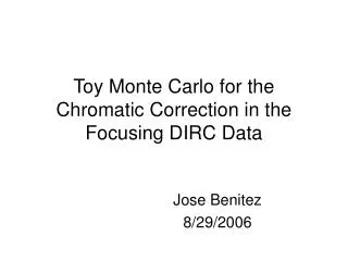 Toy Monte Carlo for the Chromatic Correction in the Focusing DIRC Data