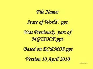 File Name: State of World . ppt Was Previously part of MGTSOCF Based on EC&amp;MOS