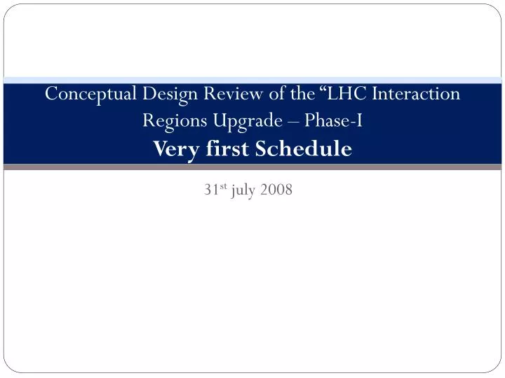 conceptual design review of the lhc interaction regions upgrade phase i very first schedule