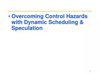 Overcoming Control Hazards with Dynamic Scheduling &amp; Speculation