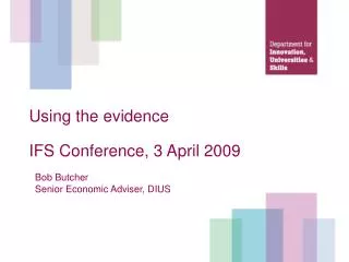 Using the evidence IFS Conference, 3 April 2009