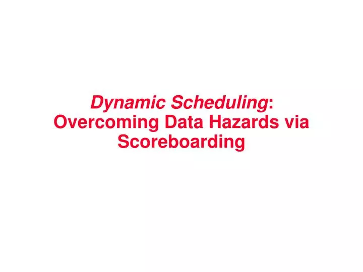 dynamic scheduling overcoming data hazards via scoreboarding