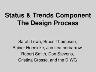 Status &amp; Trends Component The Design Process