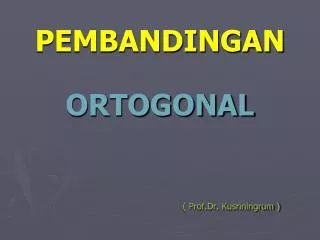 pembandingan ortogonal prof dr kusriningrum