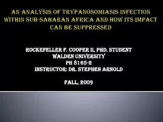 Rockefeller F. Cooper II, PhD. Student Walden University Ph 8165-2 Instructor: Dr. Stephen Arnold