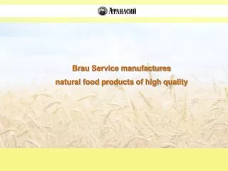Brau Service manufactures natural food products of high quality