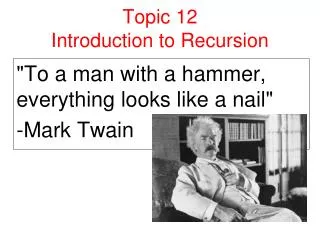 Topic 12 Introduction to Recursion