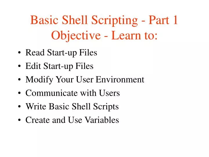 basic shell scripting part 1 objective learn to