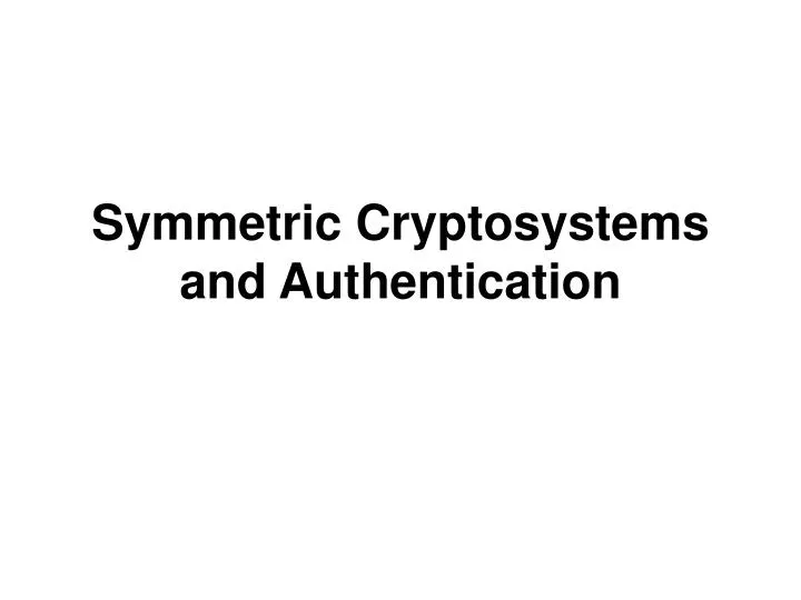 symmetric cryptosystems and authentication