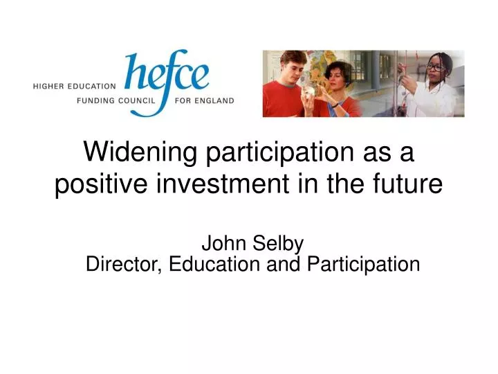 widening participation as a positive investment in the future