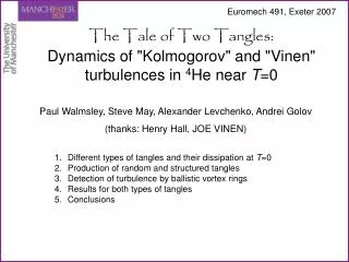 The Tale of Two Tangles: Dynamics of &quot;Kolmogorov&quot; and &quot;Vinen&quot; turbulences in 4 He near T =0