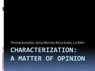 Characterization: A Matter of Opinion