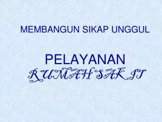 MEMBANGUN SIKAP UNGGUL PELAYANAN RUMAH SAKIT