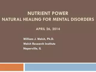 Nutrient power natural healing for Mental Disorders April 26, 2014