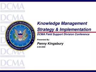 Knowledge Management Strategy &amp; Implementation DCMA Field Support Division Conference