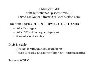 IP Multicast MIB draft-ietf-mboned-ip-mcast-mib-01 David McWalter : dmcw@dataconnection
