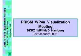 PRISM WP4a Visualization Meeting DKRZ / MPI-MaD Hamburg 29 th January 2002