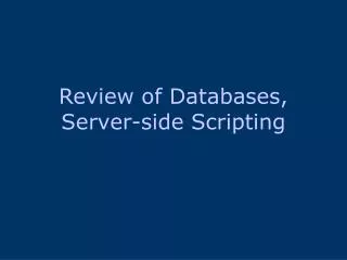 Review of Databases, Server-side Scripting
