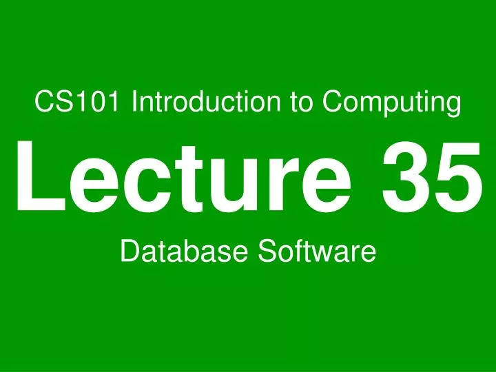 cs101 introduction to computing lecture 35 database software