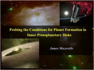 Probing the Conditions for Planet Formation in Inner Protoplanetary Disks James Muzerolle