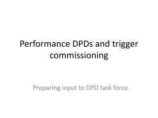 Performance DPDs and trigger commissioning