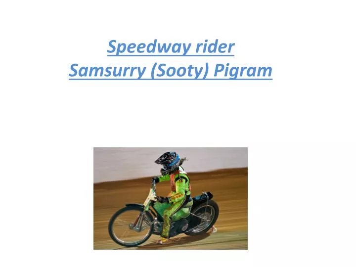 speedway rider samsurry s ooty pigram
