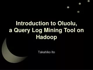 Introduction to Oluolu, a Query Log Mining Tool on Hadoop