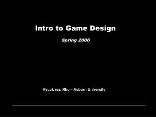 Intro to Game Design Spring 200 6