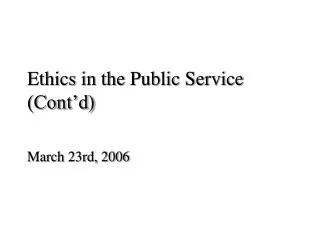 Ethics in the Public Service (Cont’d)