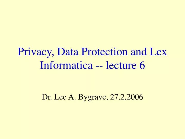 privacy data protection and lex informatica lecture 6