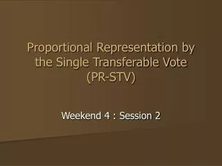 Proportional Representation by the Single Transferable Vote (PR-STV)