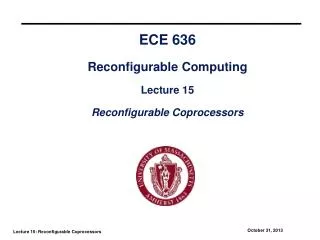 ECE 636 Reconfigurable Computing Lecture 15 Reconfigurable Coprocessors
