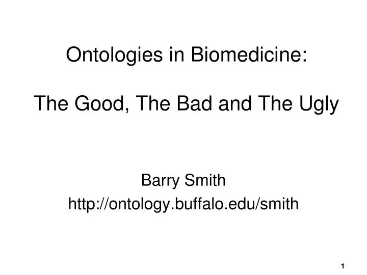 ontologies in biomedicine the good the bad and the ugly