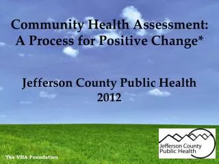 Community Health Assessment: A Process for Positive Change*
