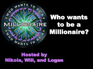 Who wants to be a Millionaire?