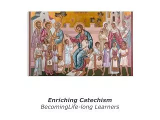 Enriching Catechism BecomingLife-long Learners