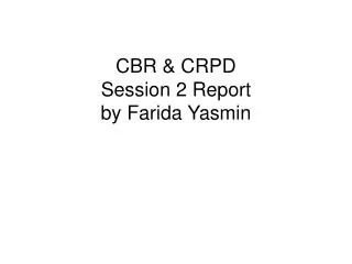 CBR &amp; CRPD Session 2 Report by Farida Yasmin