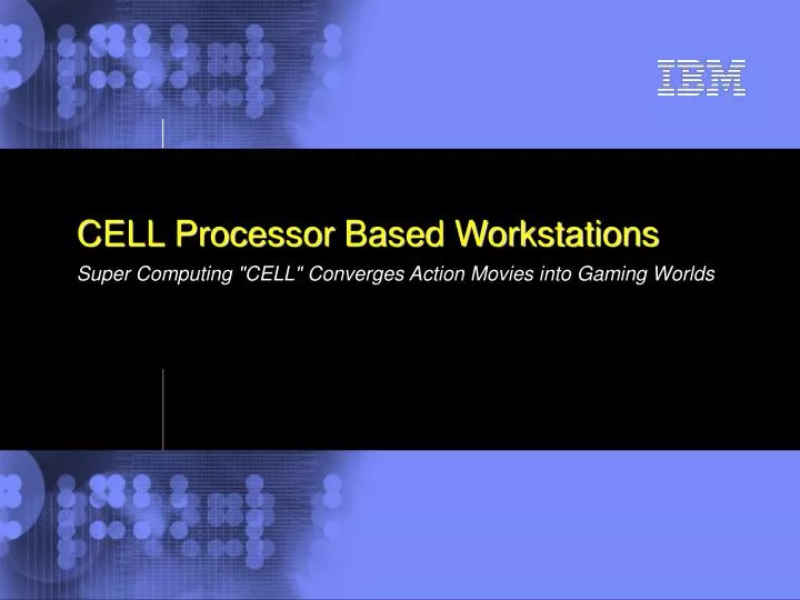 cell processor based workstations super computing cell converges action movies into gaming worlds