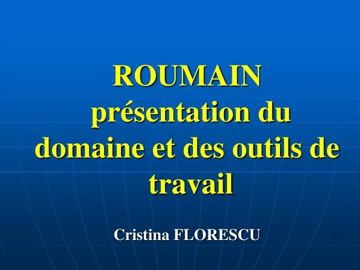 roumain pr sentation du domaine et des outils de travail cristina florescu