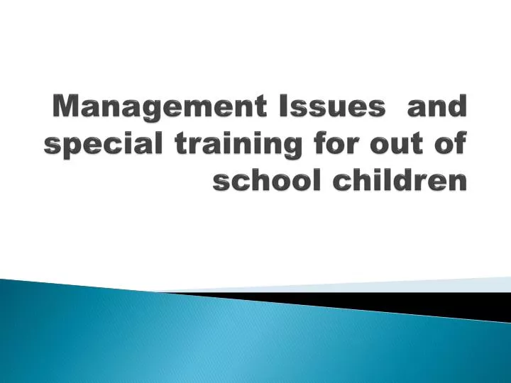 management issues and special training for out of school children