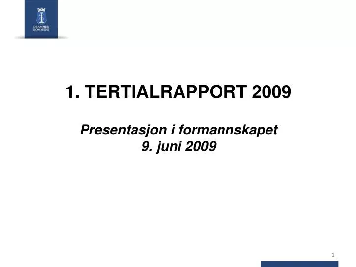 1 tertialrapport 2009 presentasjon i formannskapet 9 juni 2009